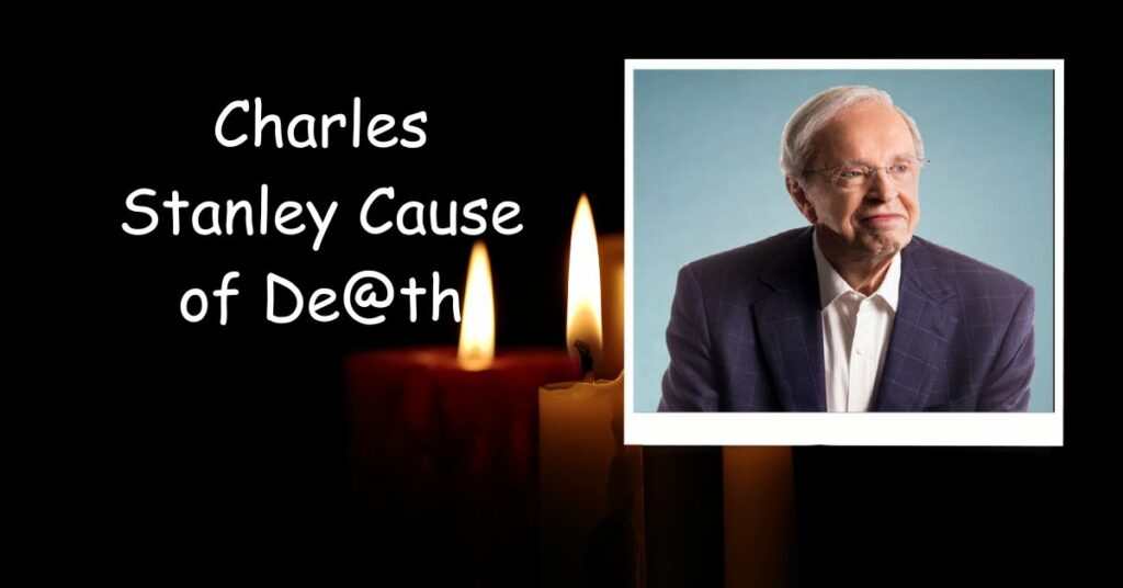 Charles Stanley Cause of De@th