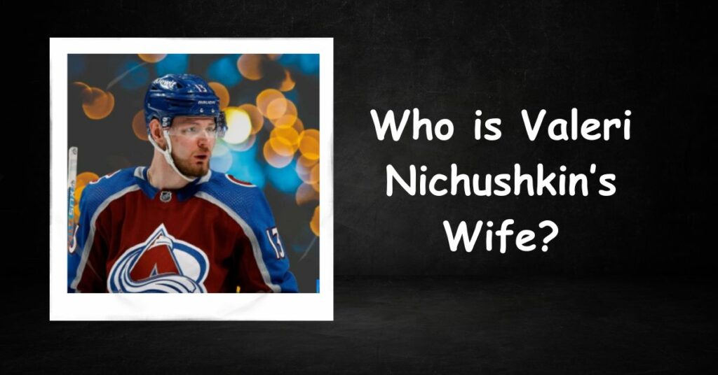 Who is Valeri Nichushkin’s Wife