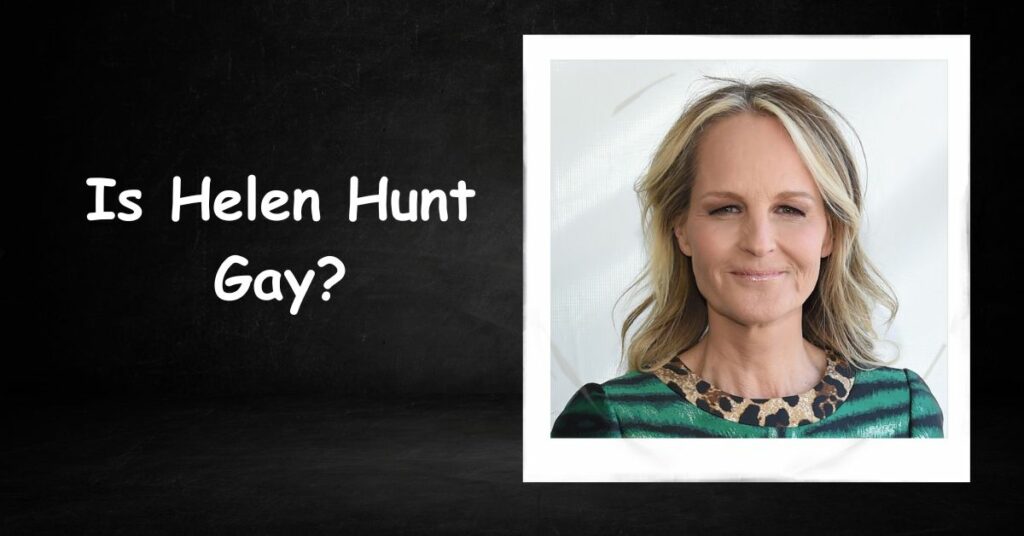 Is Helen Hunt Gay