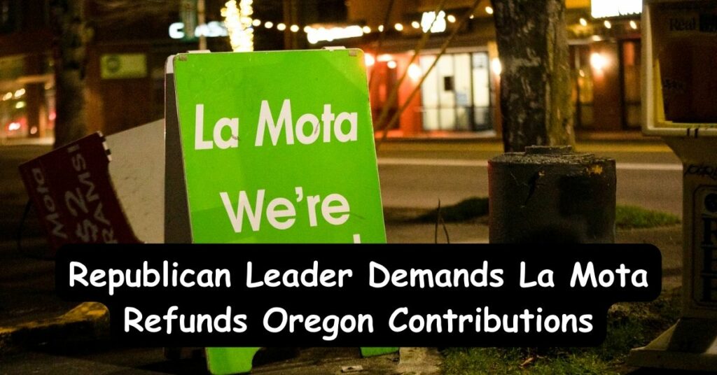 Republican Leader Demands La Mota Refunds Oregon Contributions