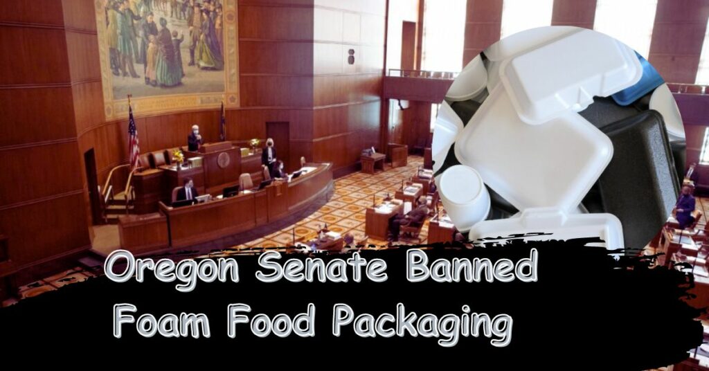 The Oregon Senate Banned Foam Food Packaging