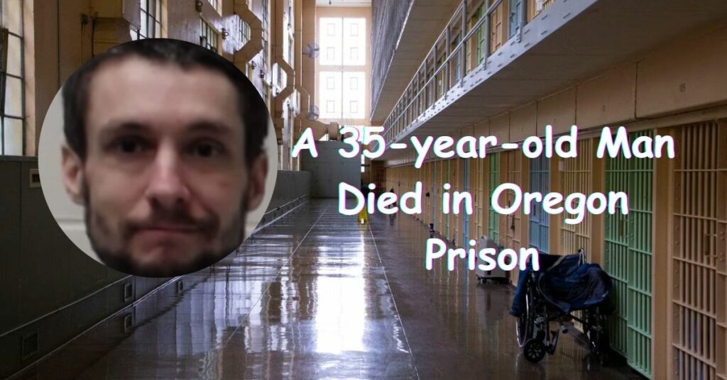 A 35-year-old Man Died in Oregon Prison