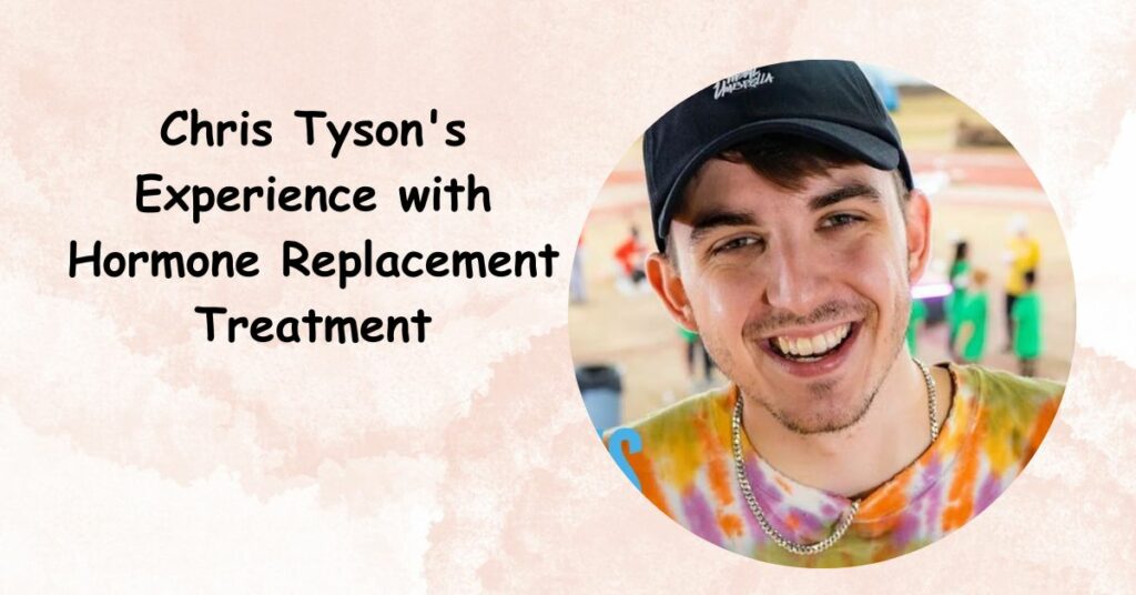 Chris Tyson Hormone Replacement Treatment