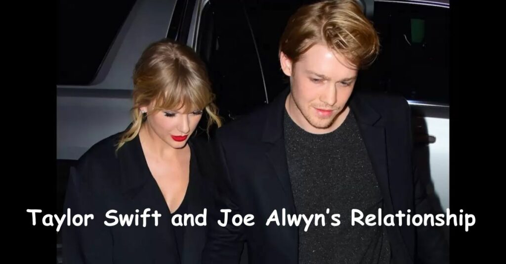 Taylor Swift and Joe Alwyn’s Relationship