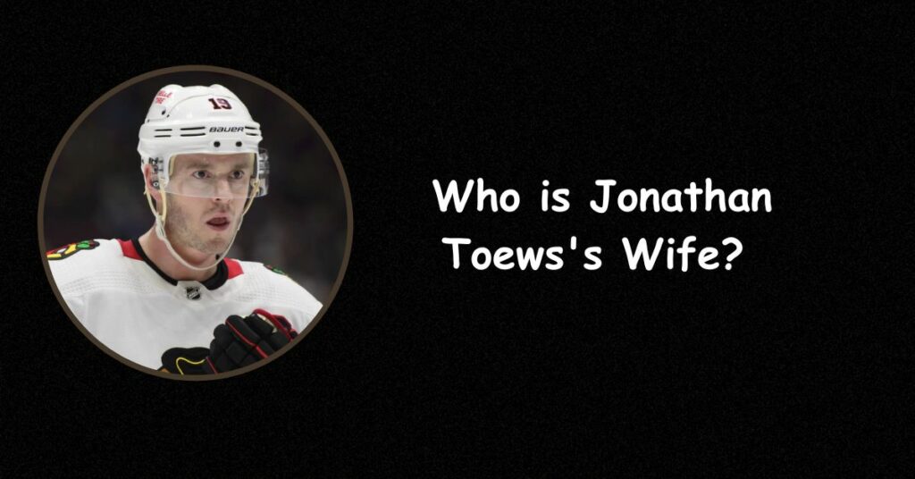 Who is Jonathan Toews Wife?