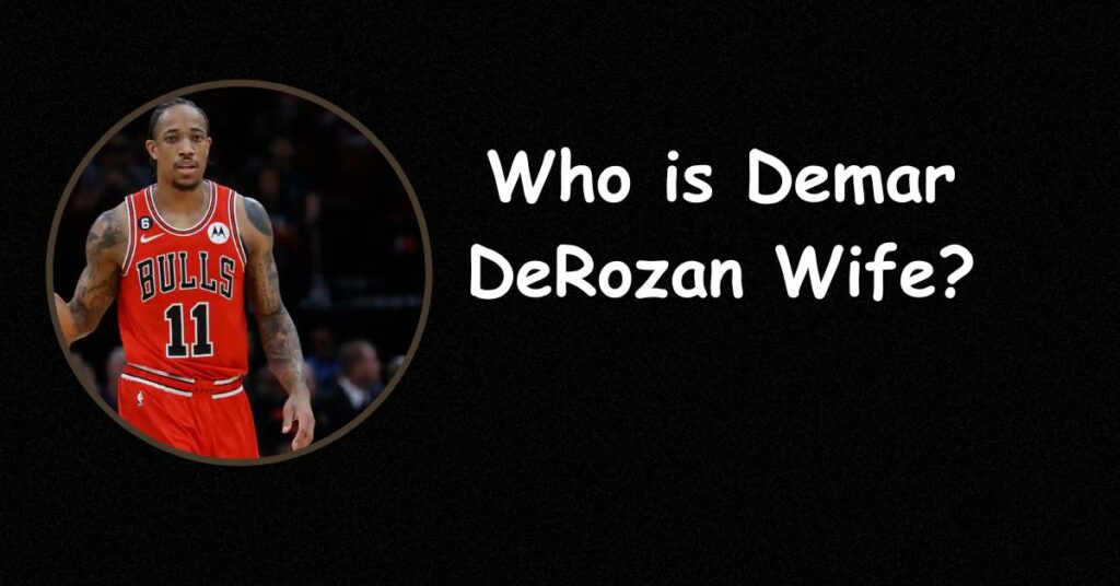 DeMar DeRozan’s Wife