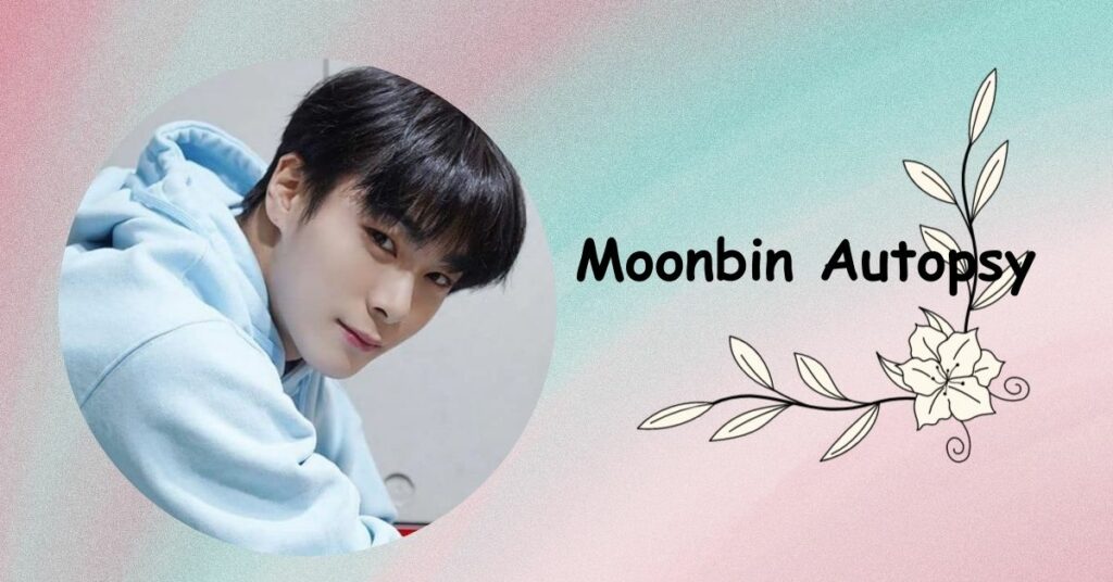 Moonbin Autopsy