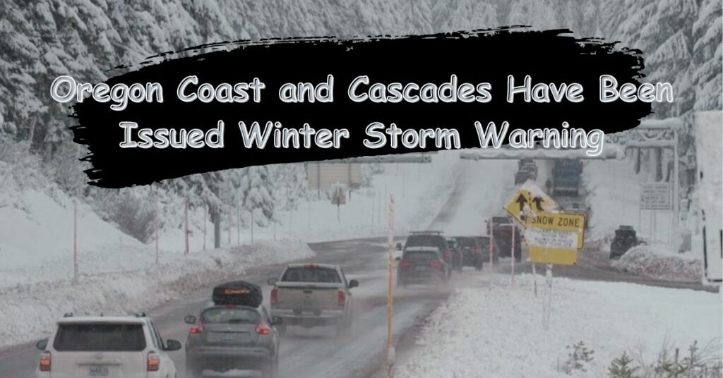 Oregon Coast and Cascades Have Been Issued Winter Storm Warning