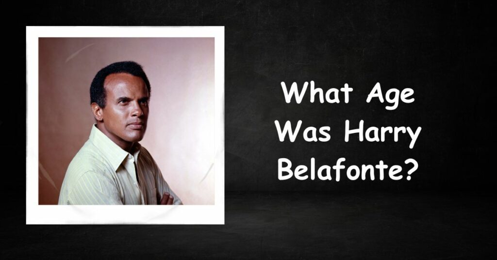 What Age Was Harry Belafonte