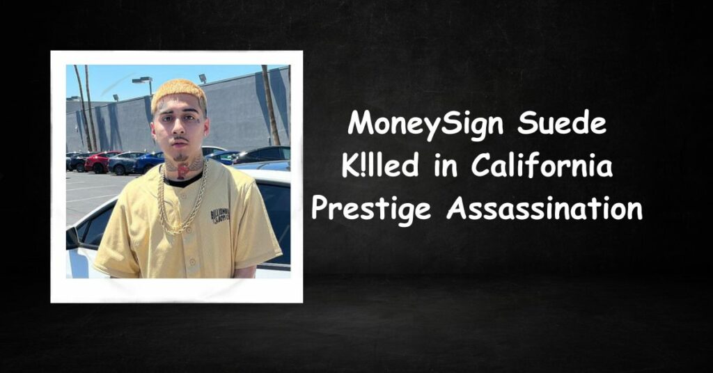 MoneySign Suede K!lled in California Prestige Assassination