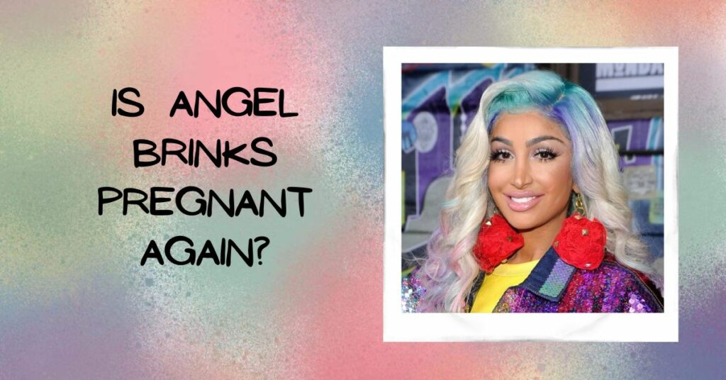 Is Angel Brinks Pregnant Again?