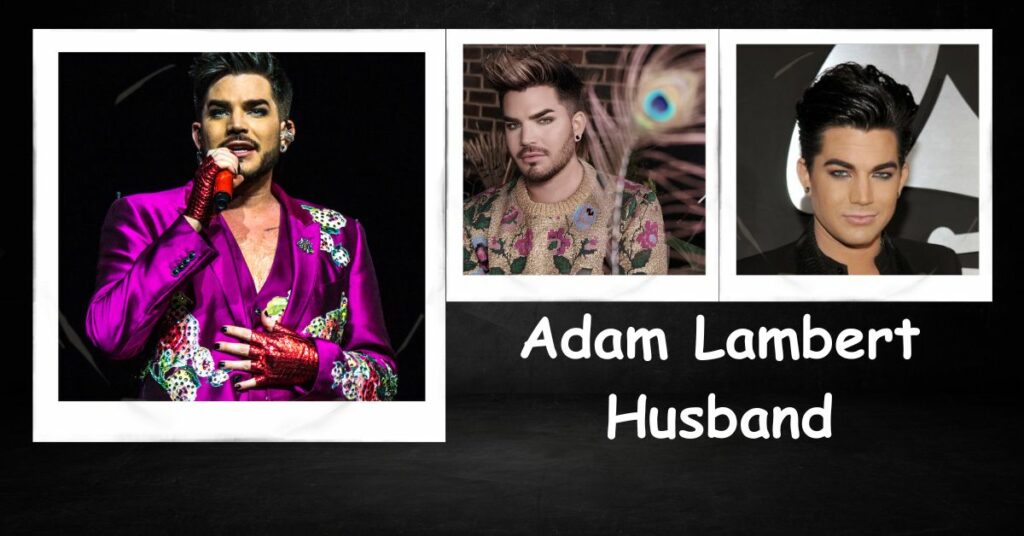 Who is Adam Lambert Husband?