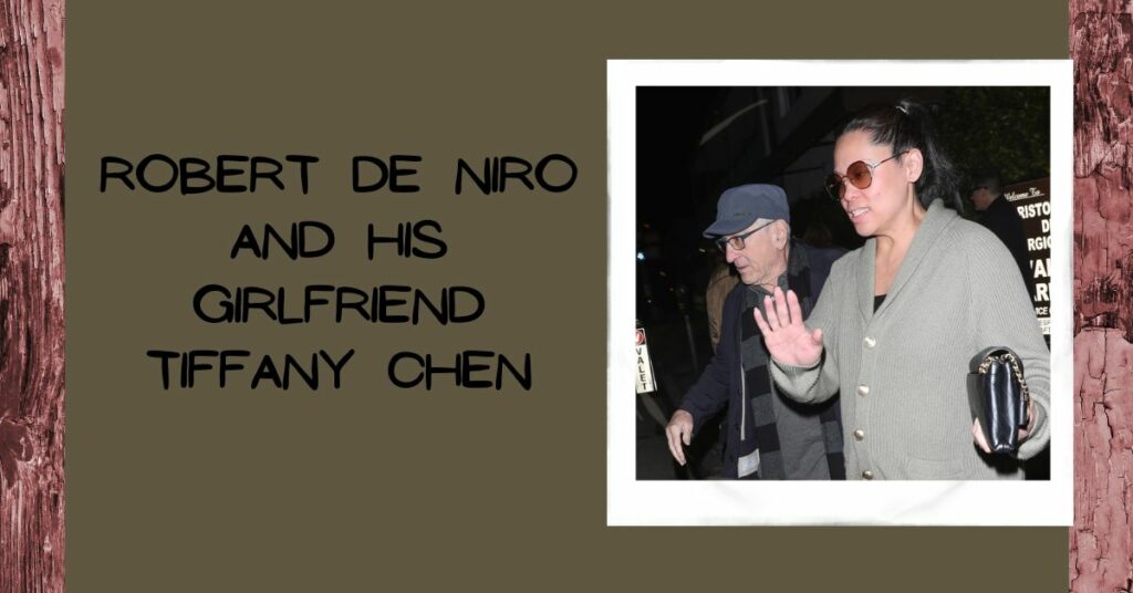 Robert De Niro and Girlfriend Tiffany Chen