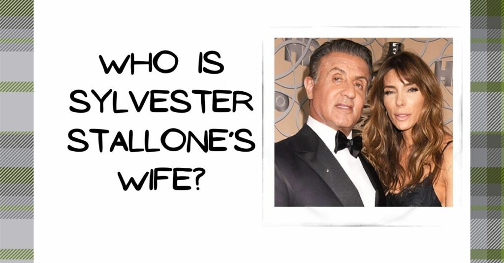 Who is Sylvester Stallone’s Wife?