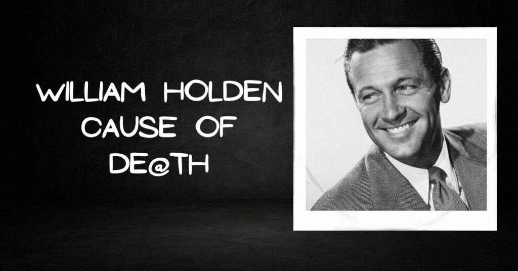 William Holden Cause of De@th