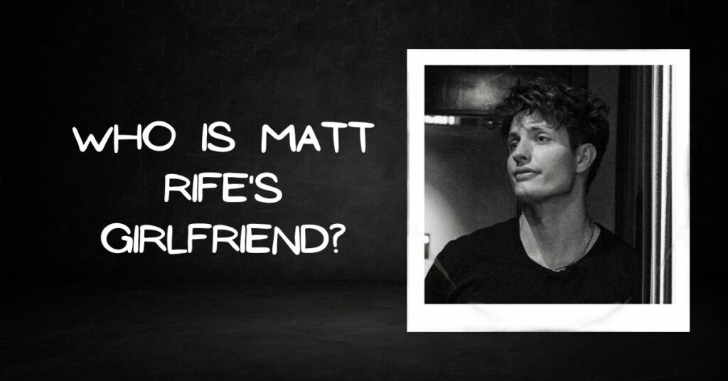 Who is Matt Rife Girlfriend?