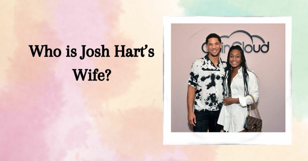 Who is Josh Hart’s Wife?