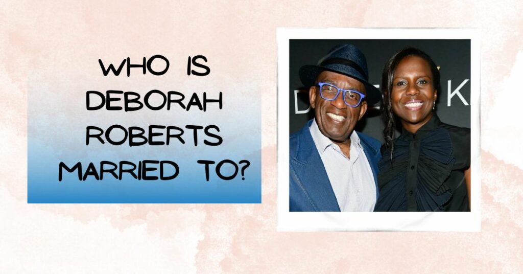 Who is Deborah Roberts Married to?