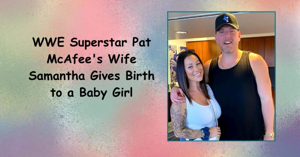 WWE Superstar Pat McAfee's Wife Samantha Gives Birth to a Baby Girl