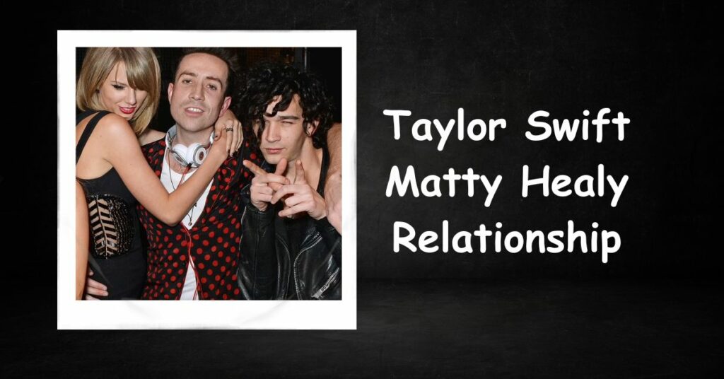 Taylor Swift Matty Healy Relationship