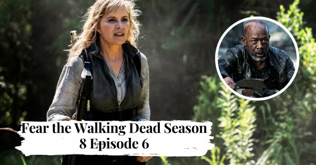 Fear the Walking Dead Season 8 Episode 6