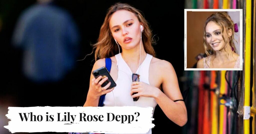 Who is Lily Rose Depp