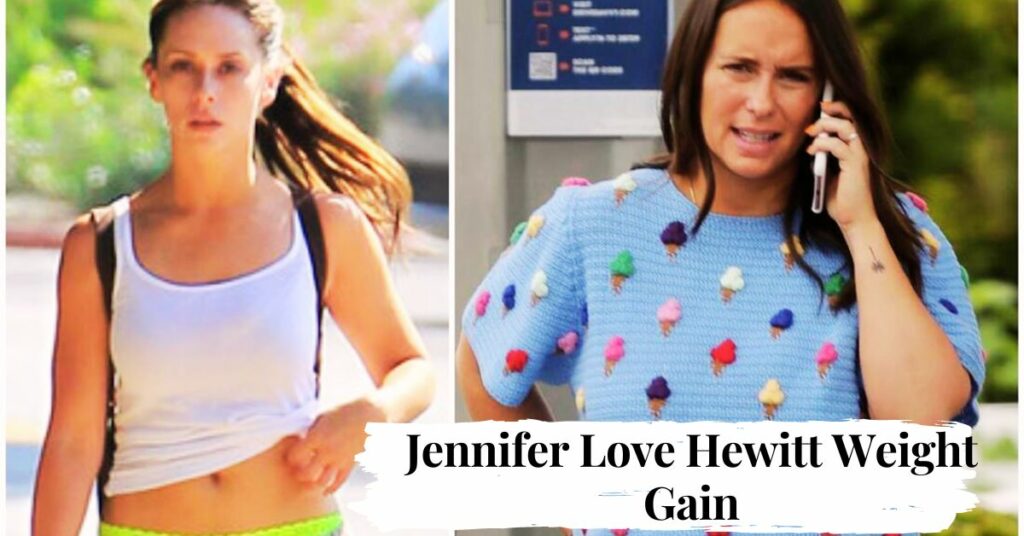 Jennifer Love Hewitt Weight Gain