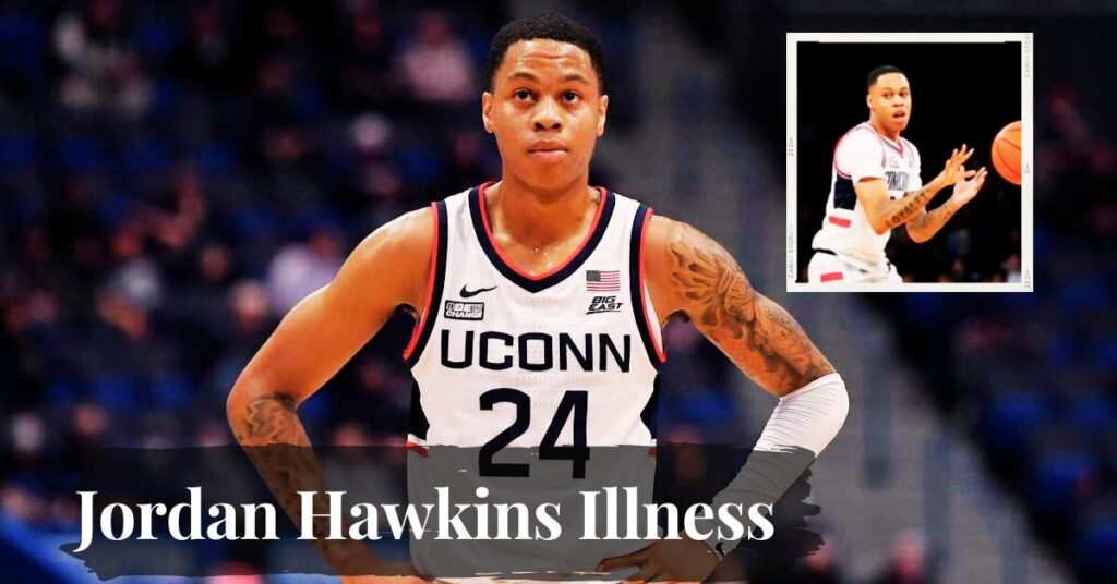 Jordan Hawkins Illness