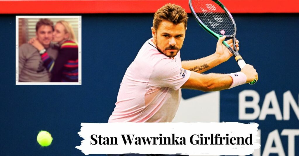 Stan Wawrinka Girlfriend