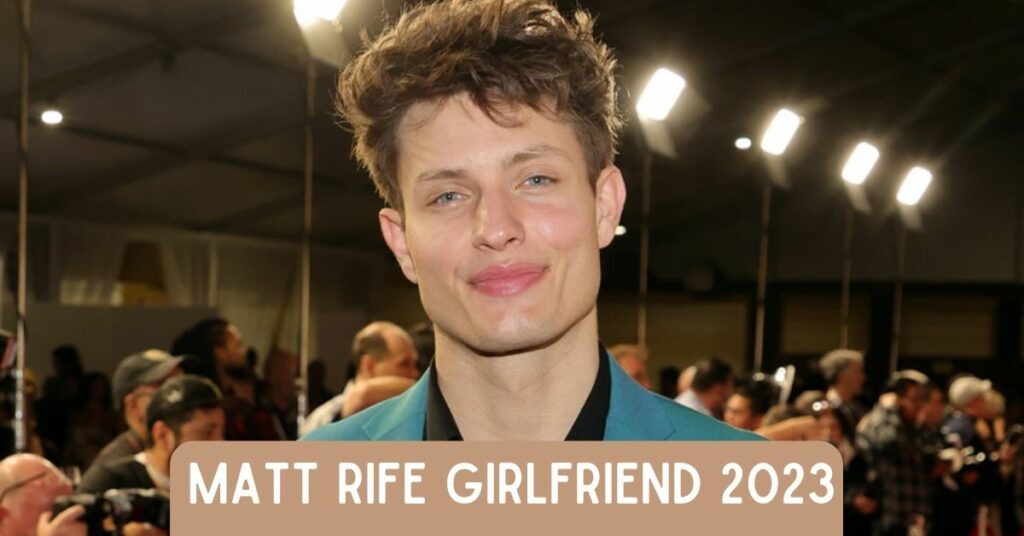 Matt Rife Girlfriend 2023