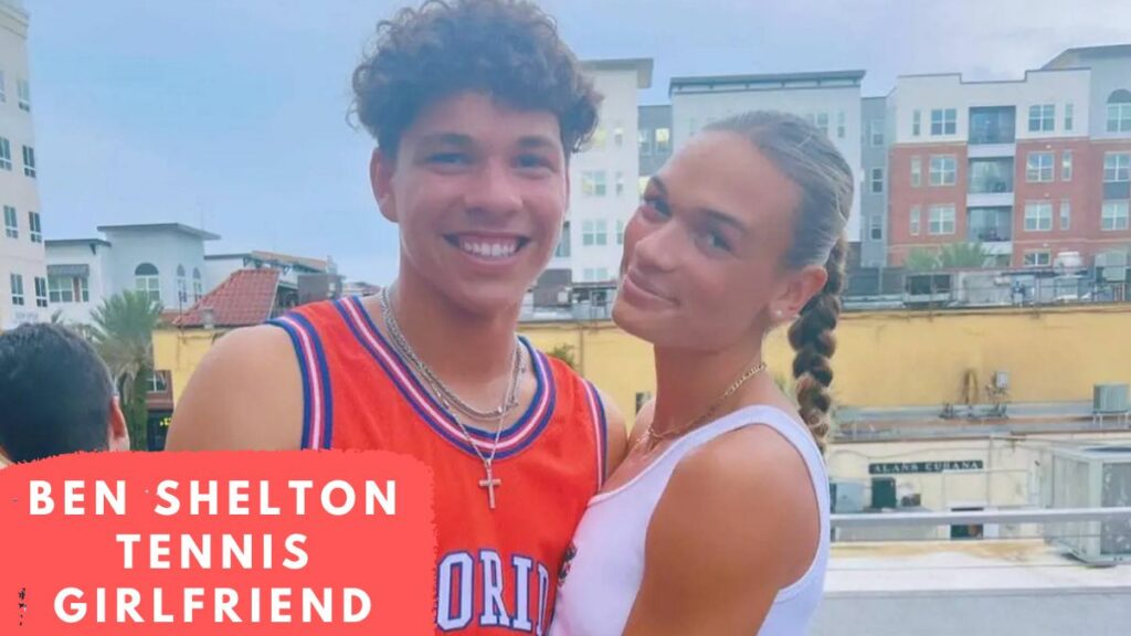 Ben Shelton Tennis Girlfriend