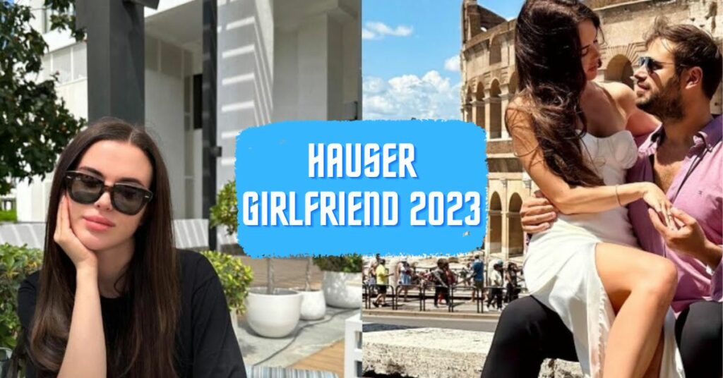 Hauser Girlfriend 2023