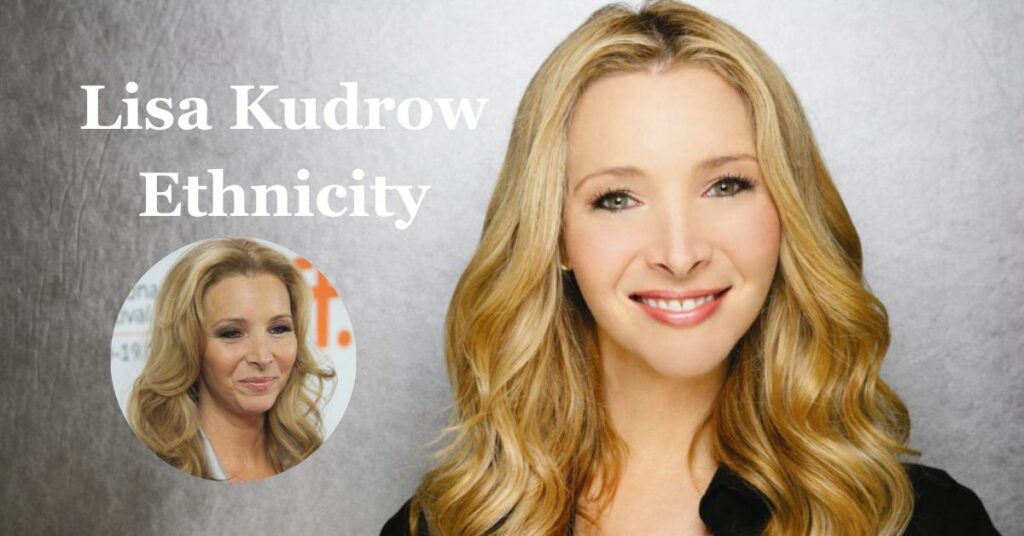 Lisa Kudrow Ethnicity