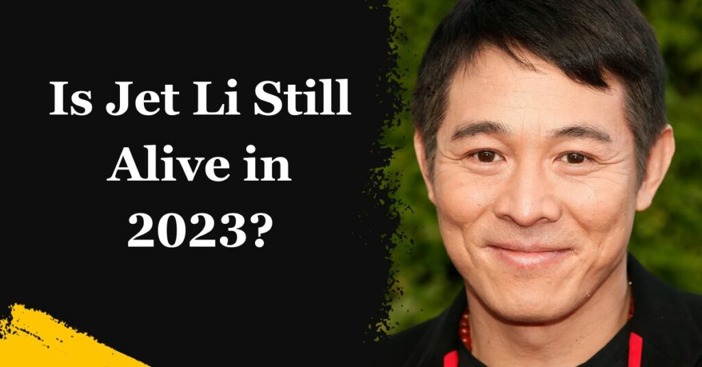 Is Jet Li Still Alive in 2023?