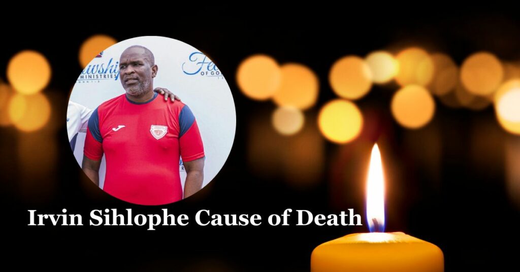 Irvin Sihlophe Cause of Death