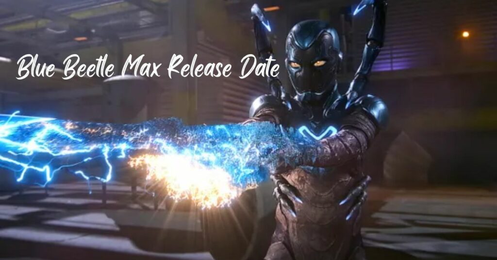 Blue Beetle Max Release Date