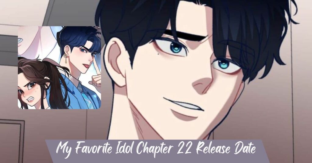 My Favorite Idol Chapter 22 Release Date