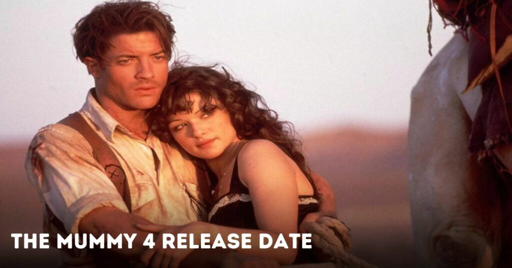 The Mummy 4 Release Date